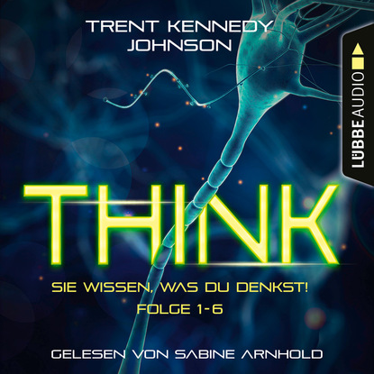 THINK: Sie wissen, was du denkst, Folge 1-6: Sammelband (Ungekürzt)