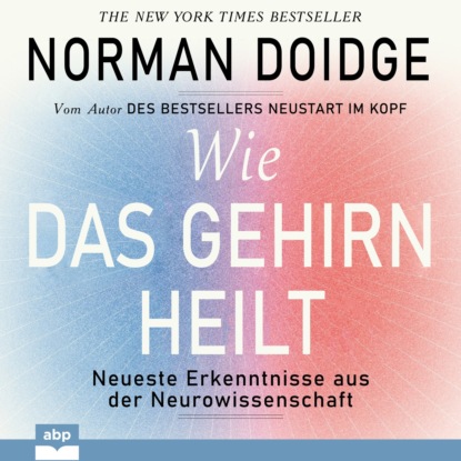 Doidge Norman: Wie das Gehirn heilt - Neueste Erkenntnisse aus der Neurowissenschaft (Ungekürzt)