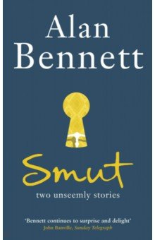 Bennett Alan: Smut. Two Unseemly Stories