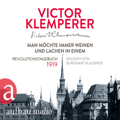 Klemperer Victor: Man möchte immer weinen und lachen in einem - Revolutionstagebuch 1919