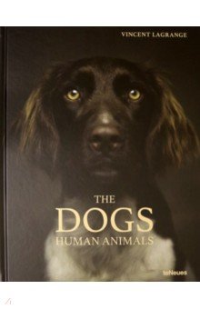 Lagrange Vincent: The Dogs. Human Animals