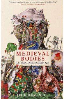 Hartnell Jack: Medieval Bodies. Life, Death and Art in the Middle Ages