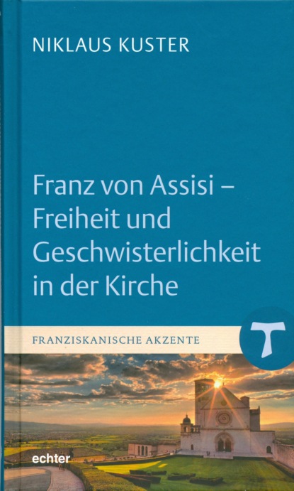 Kuster Niklaus: Franz von Assisi - Freiheit und Geschwisterlichkeit in der Kirche