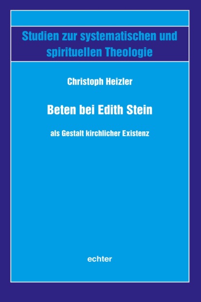 Heizler Christoph: Beten bei Edith Stein als Gestalt kirchlicher Existenz