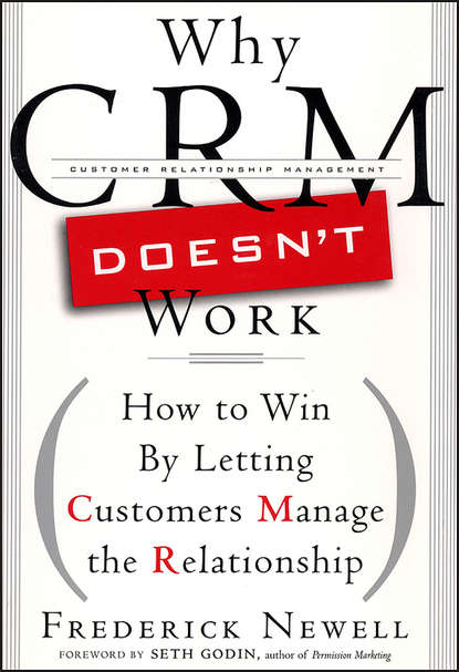 Godin Seth: Why CRM Doesn't Work. How to Win by Letting Customers Manange the Relationship