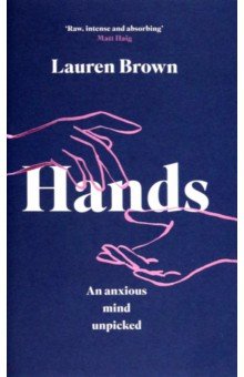 Brown Lauren: Hands. An Anxious Mind Unpicked