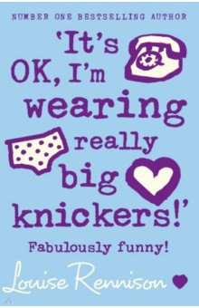 Rennison Loise: It’s OK, I’m wearing really big knickers!
