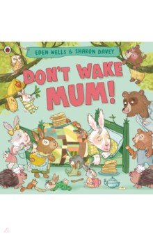 Wells Eden: Don't Wake Mum!