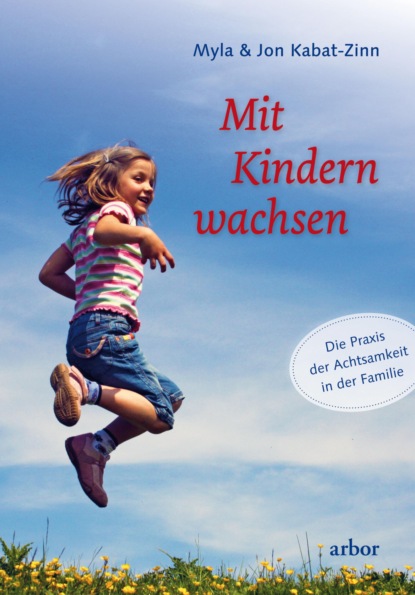Kabat-Zinn Jon: Mit Kindern wachsen