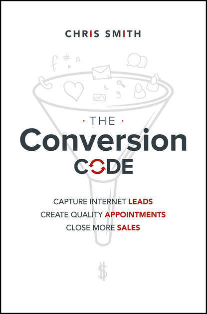 Smith Chris: The Conversion Code. Capture Internet Leads, Create Quality Appointments, Close More Sales