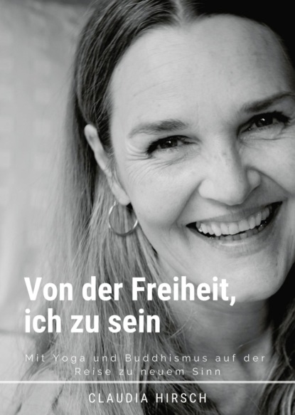 Hirsch Claudia: Von der Freiheit, ich zu sein