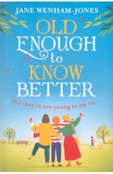 Wenham-Jones Jane: Old Enough to Know Better
