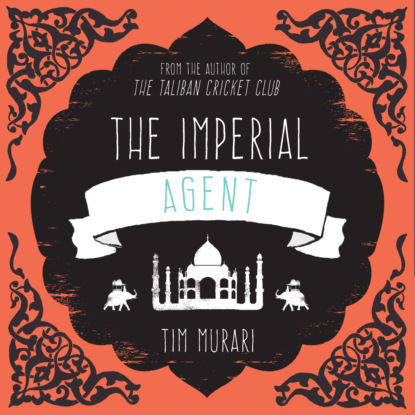Murari Timeri: The Imperial Agent (Unabridged)