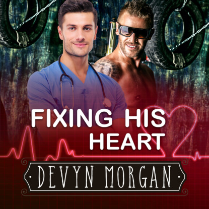 Morgan Devyn: Fixing His Heart (Unabridged)