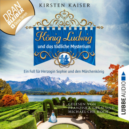 Kaiser Kirsten: König Ludwig und das tödliche Mysterium - Neuschwanstein-Krimi - Ein Fall für Herzogin Sophie und den Märchenkönig, Teil 5 (Ungekürzt)
