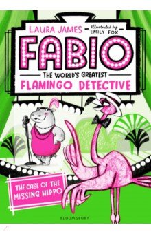 James Laura: Fabio The World's Greatest Flamingo Detective. The Case of the Missing Hippo