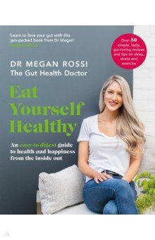 Rossi Megan: Eat Yourself Healthy. An easy-to-digest guide to health and happiness from the inside out