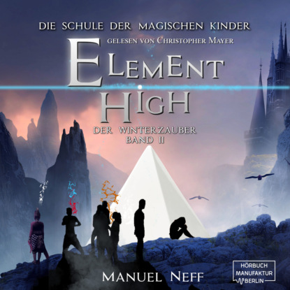 Neff Manuel: Der Winterzauber - Element High - Die Schule der magischen Kinder, Band 2 (ungekürzt)