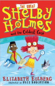 Eulberg Elizabeth: The Great Shelby Holmes and the Coldest Case