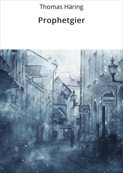 Häring Thomas: Prophetgier