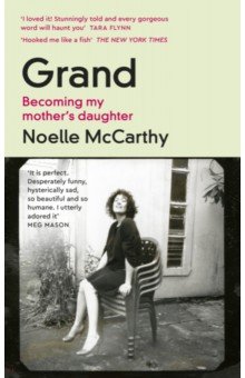 McCarthy Noelle: Grand. Becoming My Mother’s Daughter