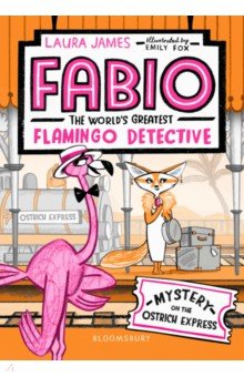 James Laura: Fabio The World's Greatest Flamingo Detective. Mystery on the Ostrich Express