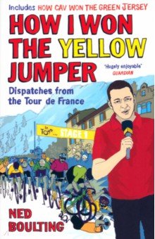 Boulting Ned: How I Won the Yellow Jumper. Dispatches from the Tour de France