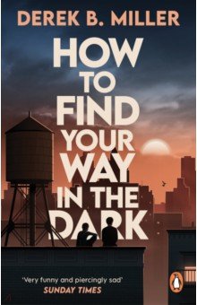 Miller Derek B.: How to Find Your Way in the Dark