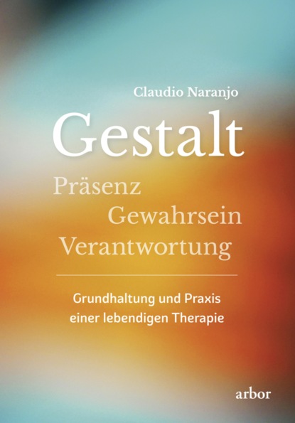 Naranjo Claudio: Gestalt - Präsenz - Gewahrsein- Verantwortung: