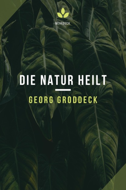 Groddeck Georg: Die Natur heilt