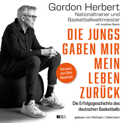 Herbert Gordon: Die Jungs gaben mir mein Leben zurück - Die Erfolgsgeschichte des deutschen Basketballs (Ungekürzt)