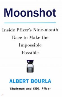 Bourla Albert: Moonshot. Inside Pfizer's Nine-month Race to Make the Impossible Possible