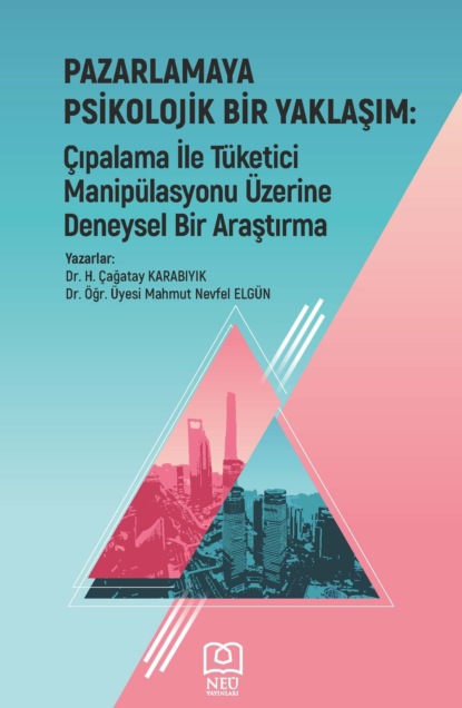 Mahmut ELGÜN Nevfel: PAZARLAMAYA PSİKOLOJİK BİR YAKLAŞIM: ÇIPALAMA İLE TÜKETİCİ MANİPÜLASYONU ÜZERİNE DENEYSEL BİR ARAŞTIRMA