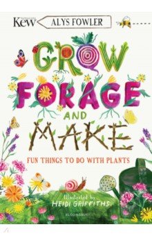 Fowler Alys: Grow, Forage and Make. Fun things to do with plants