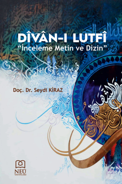 Seydi KİRAZ: DÎVÂN – I LUTFÎ «İNCELEME METİN VE DİZİN»