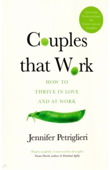 Petriglieri Jennifer: Couples that Work. How To Thrive in Love and at Work