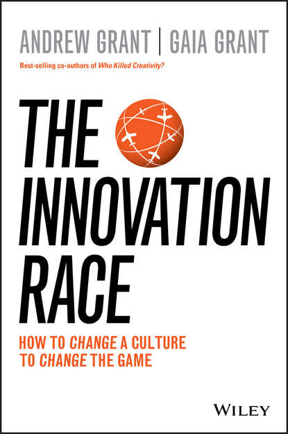 Grant Andrew: The Innovation Race. How to Change a Culture to Change the Game