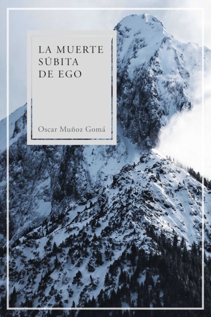 Muñoz Oscar Gomá: La muerte súbita de ego