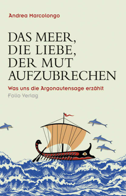 Marcolongo Andrea: Das Meer, die Liebe, der Mut aufzubrechen