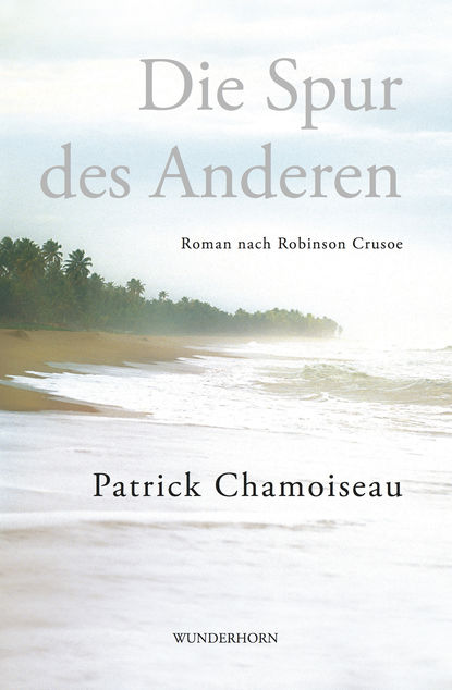 Chamoiseau Patrick: Die Spur des Anderen - Roman nach Robinson Crusoe