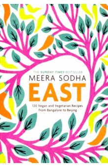 Sodha Meera: East. 120 Vegan and Vegetarian Recipes from Bangalore to Beijing