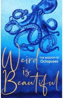 Marvin Liz: Weird is Beautiful. The Wisdom of Octopuses