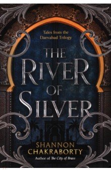 Chakraborty S. A.: The River of Silver. Tales from the Daevabad Trilogy
