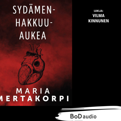 Mertakorpi Maria: Sydämenhakkuuaukea (lyhentämätön)