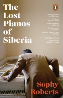 Roberts Sophy: The Lost Pianos of Siberia