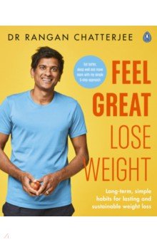 Chatterjee Rangan: Feel Great, Lose Weight. Long term, simple habits for lasting and sustainable weight loss