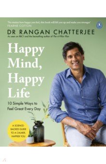 Chatterjee Rangan: Happy Mind, Happy Life. 10 Simple Ways to Feel Great Every Day