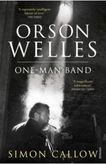 Callow Simon: Orson Welles. Volume 3. One-Man Band