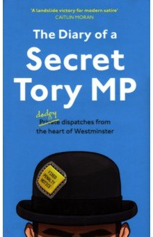 The Secret Footballer: The Diary of a Secret Tory MP