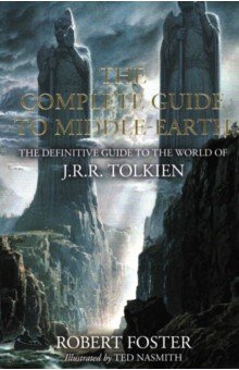 Foster Robert: The Complete Guide to Middle-earth. The Definitive Guide to the World of J.R.R. Tolkien